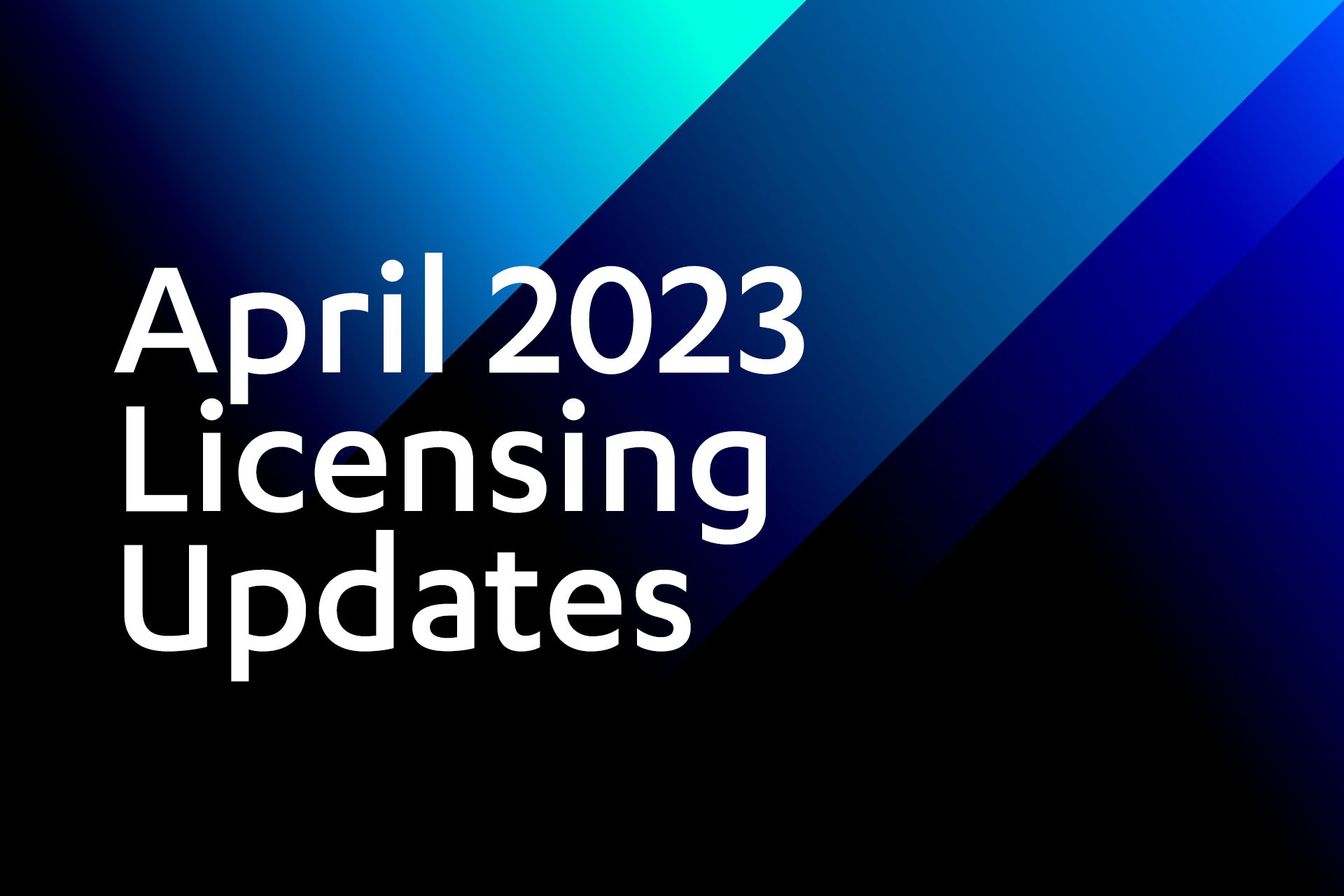 April 2023 Licensing Updates 